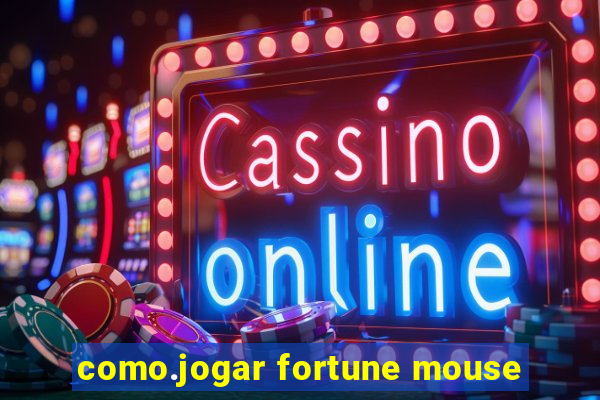 como.jogar fortune mouse